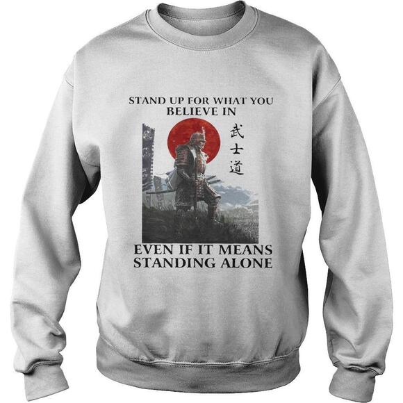 Other - Samurai Stand Up For What You Believe In Even If It Means Standing Alone Shirt